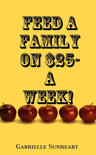 Feed A Family On $25- A Week!  (no coupons!)"