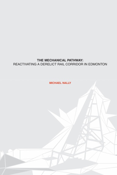 The Mechanical Pathway: Reactivating a Derelict Rail Corridor in Edmonton