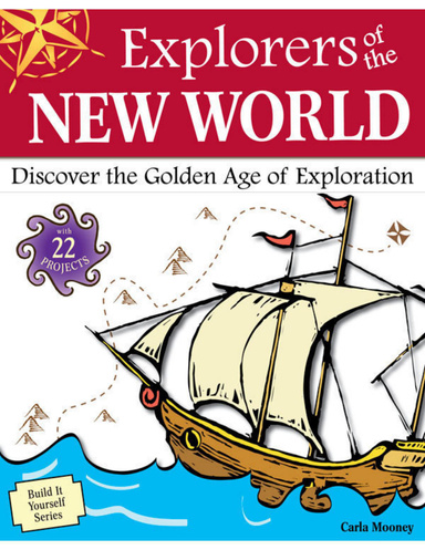 Explorers of the New World: Discover the Age of Exploration