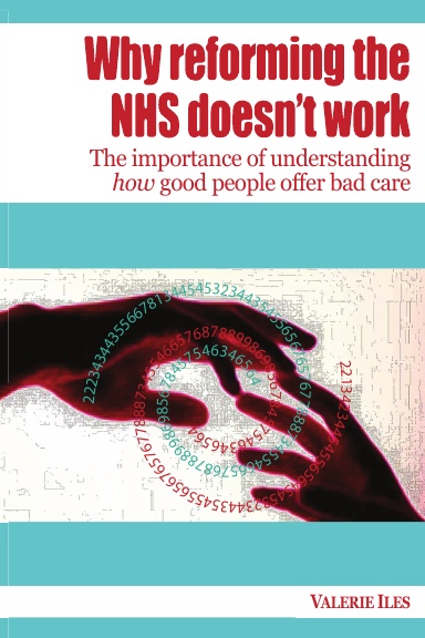 Why reforming the NHS doesn't work: the importance of understanding how good people offer bad care