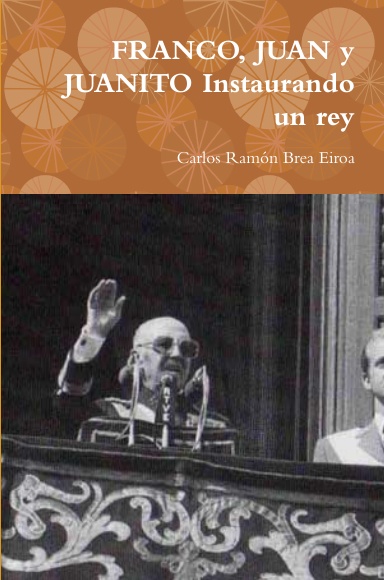 FRANCO, JUAN y JUANITO Instaurando un rey