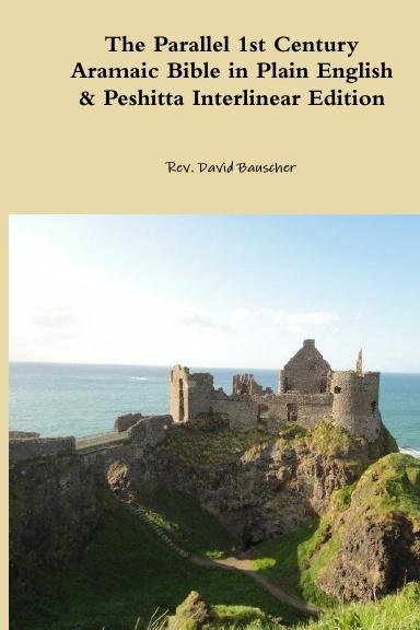 The Parallel 1st Century Aramaic Bible in Plain English & Peshitta Interlinear Edition
