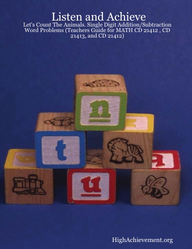 Listen and Achieve: Let's Count The Animals. Single Digit Addition/Subtraction Word Problems (Teachers Guide for MATH CD 21412 , CD 21413, and CD 21412)
