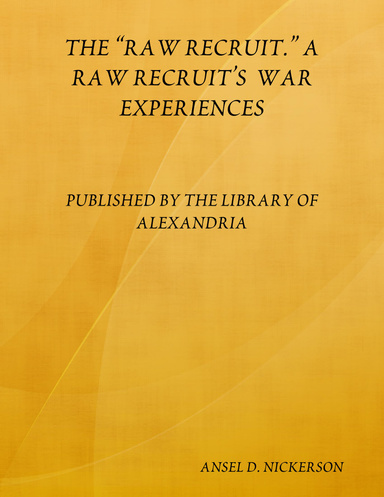 THE “RAW RECRUIT.” A RAW RECRUIT’S  WAR EXPERIENCES