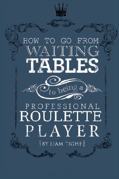 How to go from Waiting Tables to being a Professional Rouletter player