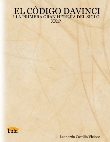 EL CÒDIGO DAVINCI:¿ LA PRIMERA GRAN HEREJÌA DEL SIGLO XX1?