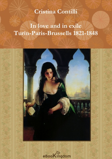 In love and in exile Turin-Paris-Brussells 1821-1848