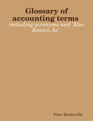 Glossary of accounting terms, acronyms and ‘Also Known As’.