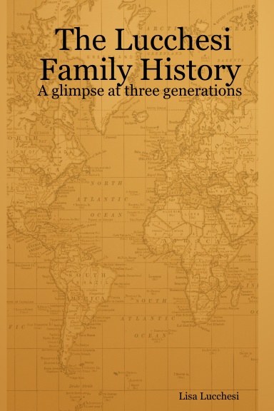 The Lucchesi Family History - A glimpse at three generations