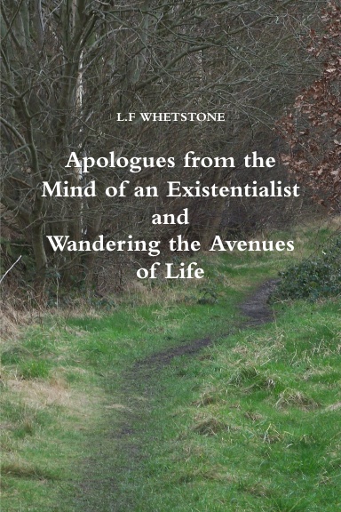 Apologues from the Mind of an Existentialist and Wandering the Avenues of Life