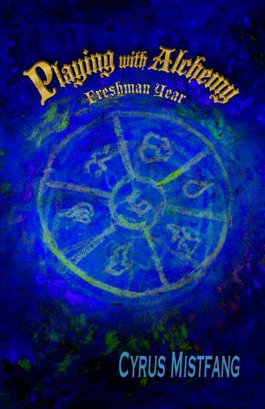 PLAYING WITH ALCHEMY: FRESHMAN YEAR, BOOK 1