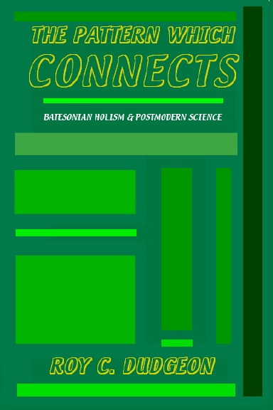 The Pattern Which Connects: Batesonian Holism & Postmodern Science