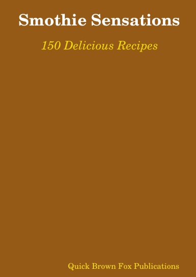Smothie Sensations - 150 Delicious Recipes