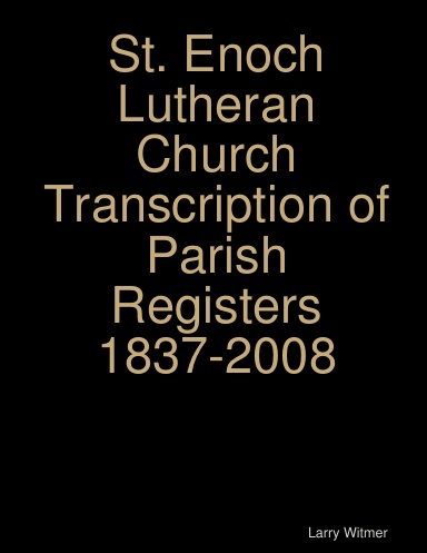 St. Enoch Lutheran Church Transcription of Parish Registers 1837-2008