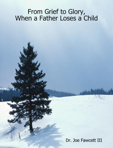 From Grief to Glory, When a Father Loses a Child