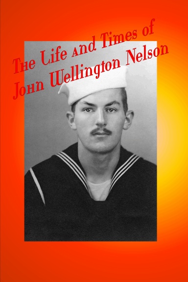 The Life and Times of John Wellington Nelson