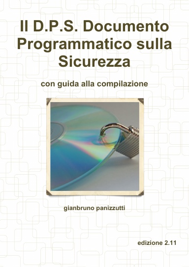 Il D.P.S. Documento Programmatico sulla Sicurezza - Guida alla compilazione