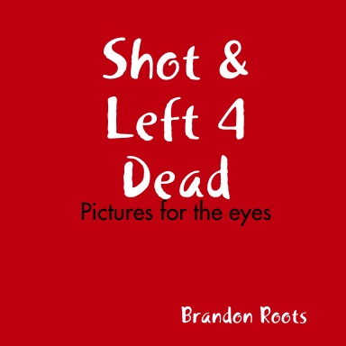 Shot & Left for Dead