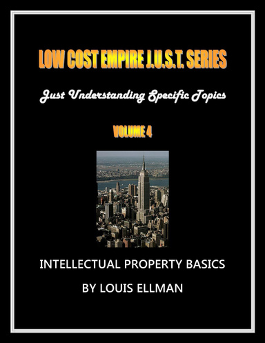 Low Cost Empire Just. Series Volume 4 - Intellectual Property Basics