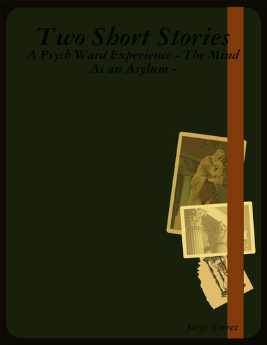 Two Short Stories - A Psych Ward Experience - The Mind As an Asylum -