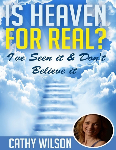 Is Heaven for Real: I've Seen It and Don't Believe It