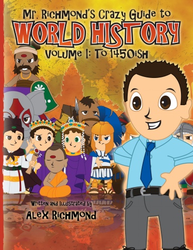 Mr. Richmond's Crazy Guide to World History - Volume I: To 1450ish