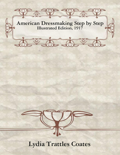 American Dressmaking Step by Step: Illustrated Edition, 1917
