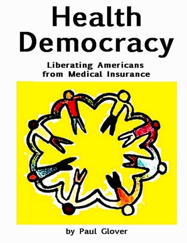 Health Democracy: Liberating Americans from Medical Insurance