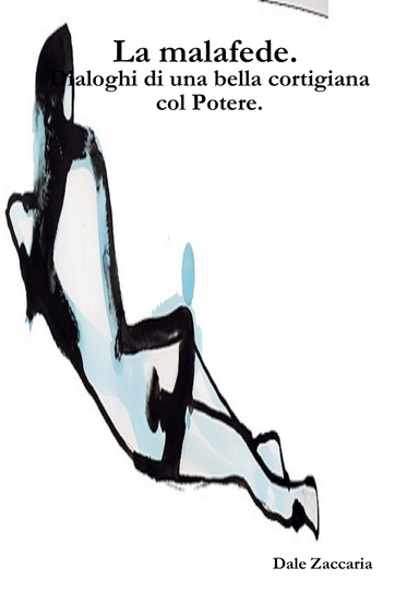 La malafede. Dialoghi di una bella cortigiana col Potere.
