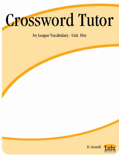 Crossword Tutor: Ivy League Vocabulary - Unit  Five