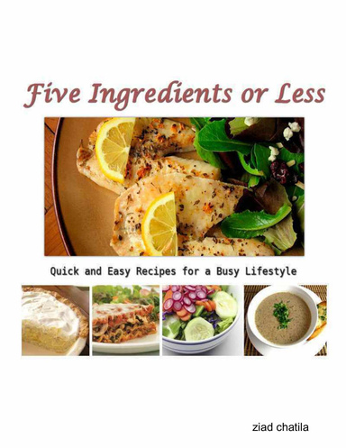 5 Ingredients or Less: Quick and Easy Recipes for a Busy Lifestyle