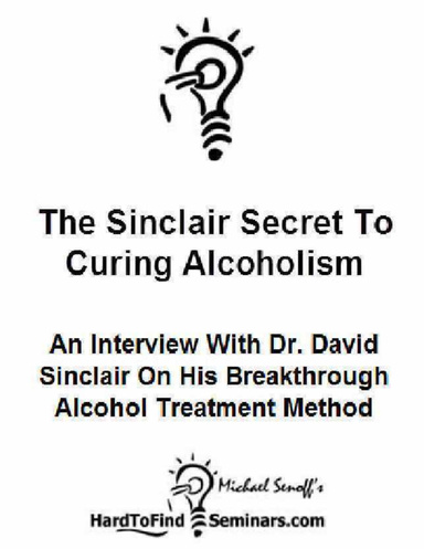 The Sinclair Secret to Curing Alcoholism: An Interview With Dr. David Sinclair On His Breakthrough Alcohol Treatment Method