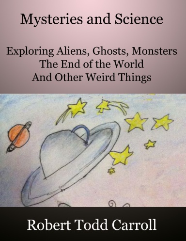 Mysteries and Science: Exploring Aliens, Ghosts, Monsters, the end of the world and other weird things