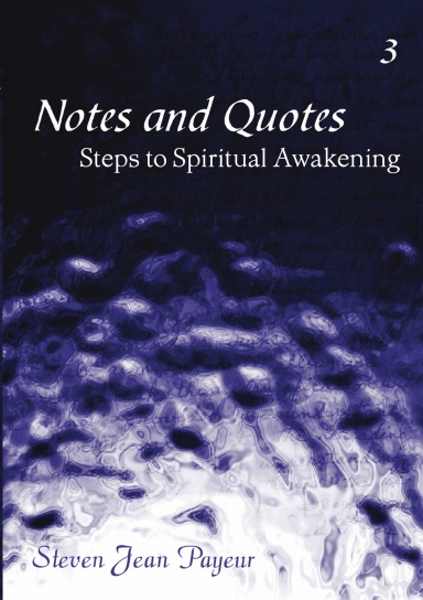 Notes and Quotes - Steps to Spiritual Awakening - Volume III