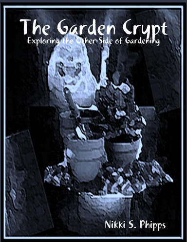 The Garden Crypt: Exploring the Other Side of Gardening