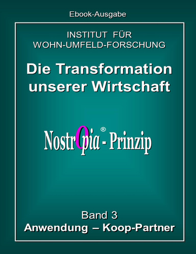 Die Transformation unserer Wirtschaft - NostrOpia-Prinzip - Band 3 -  Anwendung Koop-Partner