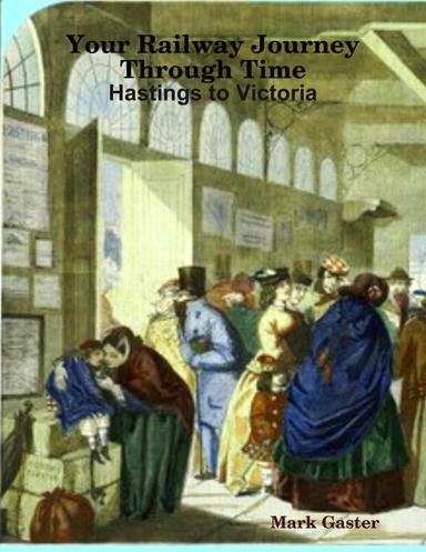 Your Railway Journey Through Time - Hastings to Victoria