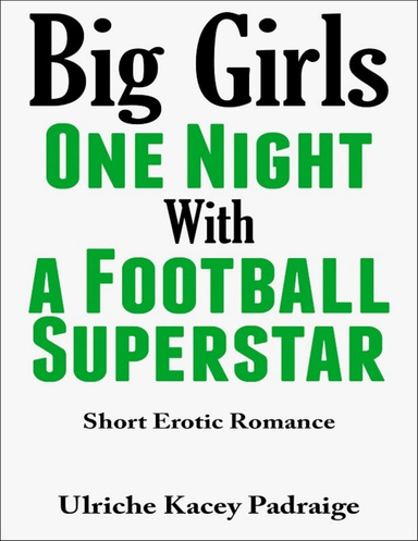 Big Girls One Night With a Football Superstar: Short Erotic Romance