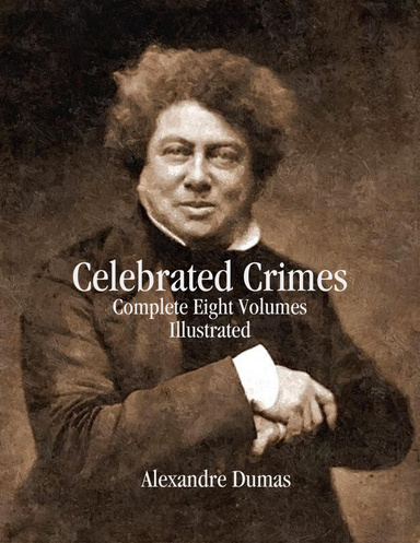 Celebrated Crimes: Complete Eight Volumes Illustrated