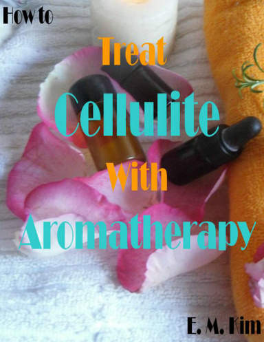 How to Treat Cellulite with Aromatherapy