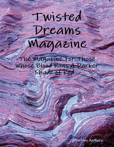 Twisted Dreams Magazine - The Magazine For Those Whose Blood Runs A Darker Shade of Red...