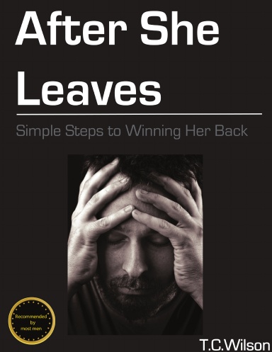 After She Leaves: Simple Steps to Winning Her Back