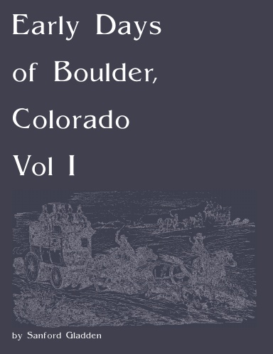 Early Days of Boulder, Colorado Vol I