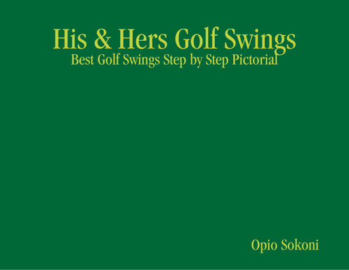 His & Hers Golf Swings: Best Golf Swings Step by Step Pictorial