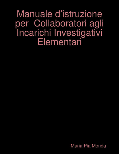 Manuale d’istruzione per Collaboratori agli Incarichi Investigativi Elementari