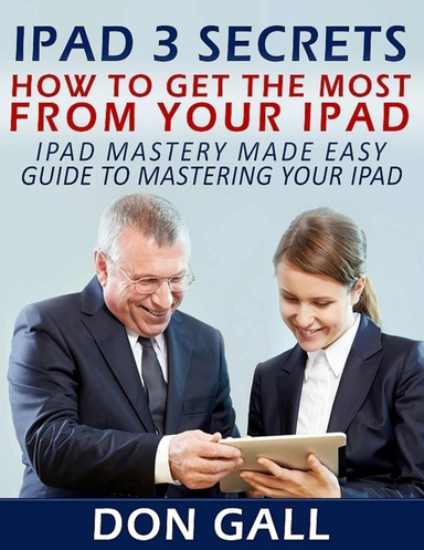 IPad 3 Secrets: How to Get the Most from Your IPad