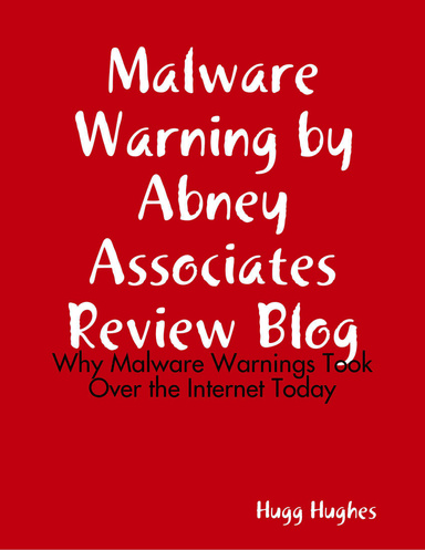 Malware Warning by Abney Associates Review Blog: Why Malware Warnings Took Over the Internet Today