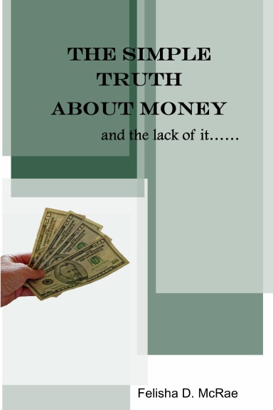 THE SIMPLE TRUTH ABOUT MONEY AND THE LACK OF IT