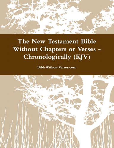The New Testament Bible Without Chapters or Verses - Chronological (KJV)
