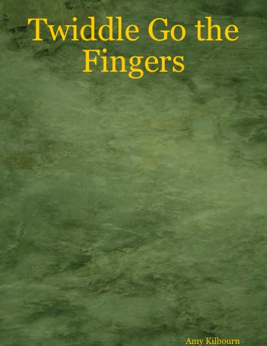 Twiddle Go the Fingers